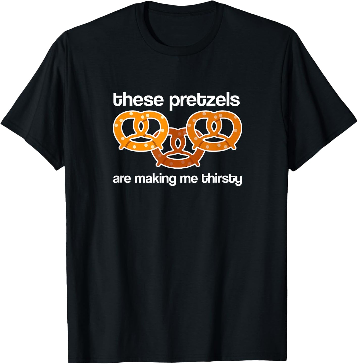 Vandelay Latex Division These Pretzels are Making me Thirsty T-Shirt - T-Shirt | Black
