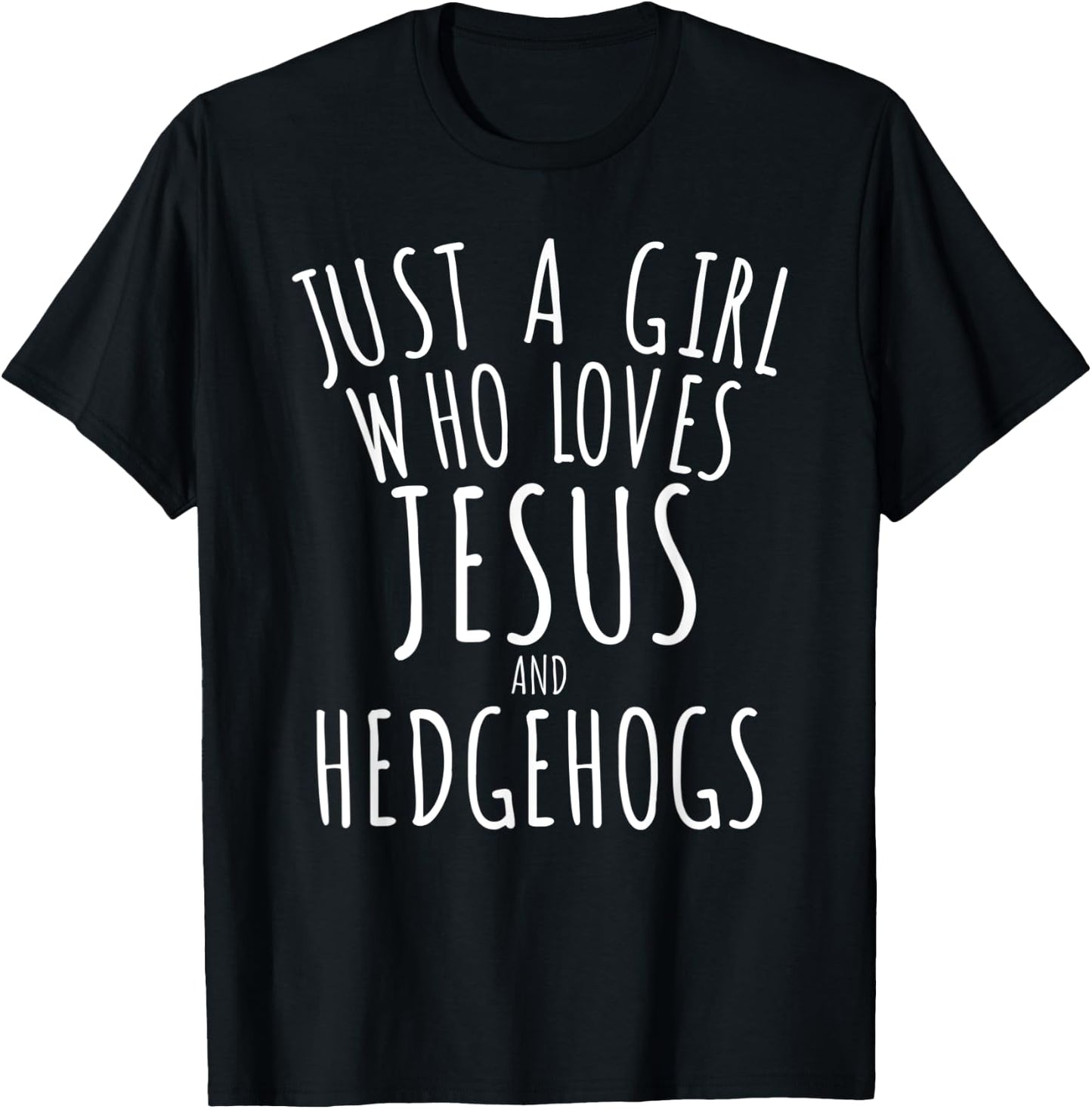 Just a Girl who Loves Jesus and Hedgehogs Funny T-Shirt - T-Shirt | Black