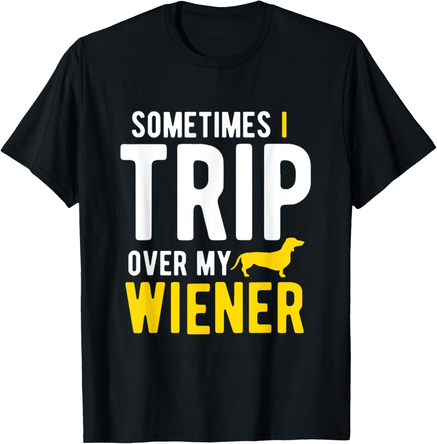 Sometimes I Trip Over My Wiener Dachshund Funny Weiner Dog Women T-Shirt - T-Shirt | Black