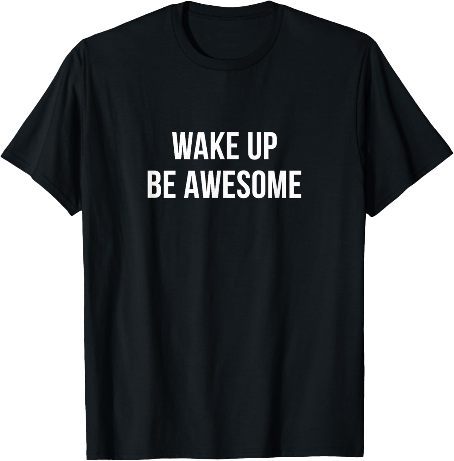Wake Up - Be Awesome T-Shirt - T-Shirt | Black