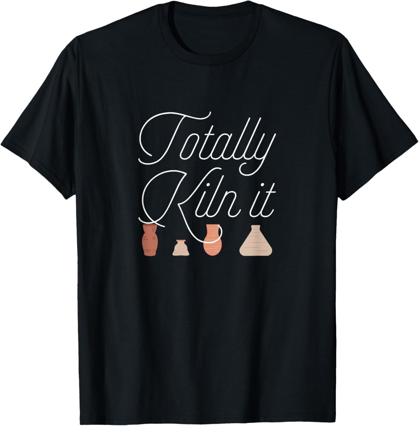 Totally Kiln It Pottery Lover Ceramic Artist Gift T-Shirt - T-Shirt | Black