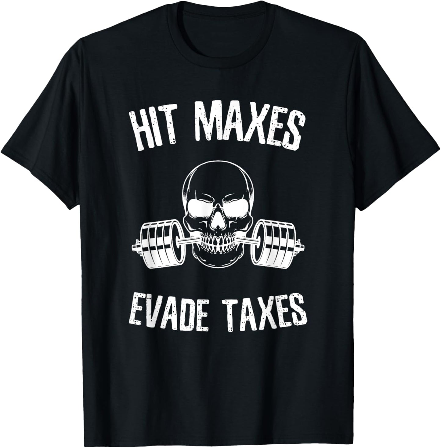 Hit Maxes Evade Taxes Funny Gym Bodybuilding Lifting Workout T-Shirt - T-Shirt | Black
