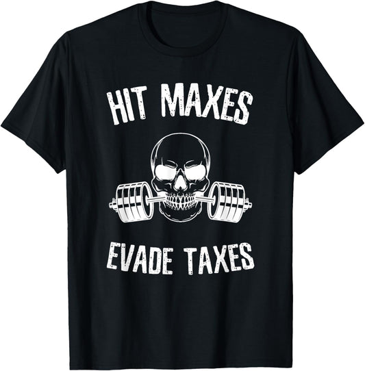 Hit Maxes Evade Taxes Funny Gym Bodybuilding Lifting Workout T-Shirt - T-Shirt | Black