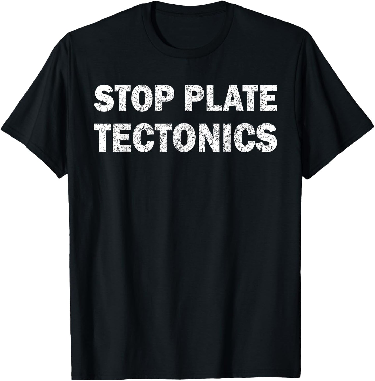 Stop plate tectonics funny T-Shirt - T-Shirt | Black