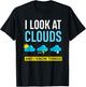 I Look At Clouds And I Know Things Funny Meteorologist Gift T-Shirt - T-Shirt | Black