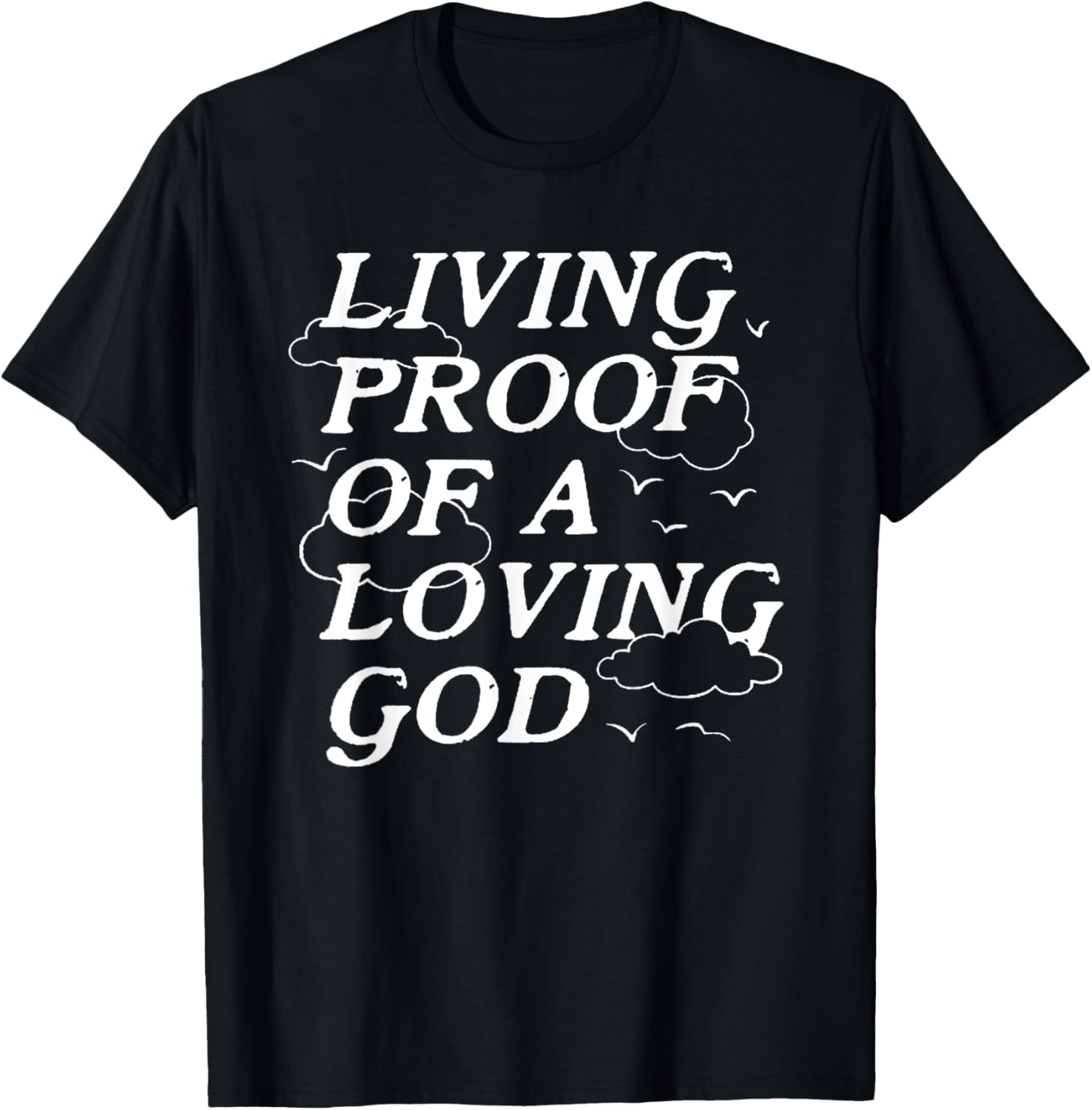 Living Proof Of A Loving God T-Shirt - T-Shirt | Black