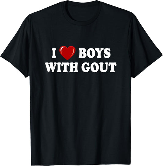 I Love Boys With Gout, I Heart Boys With Gout Funny T-Shirt - T-Shirt | Black