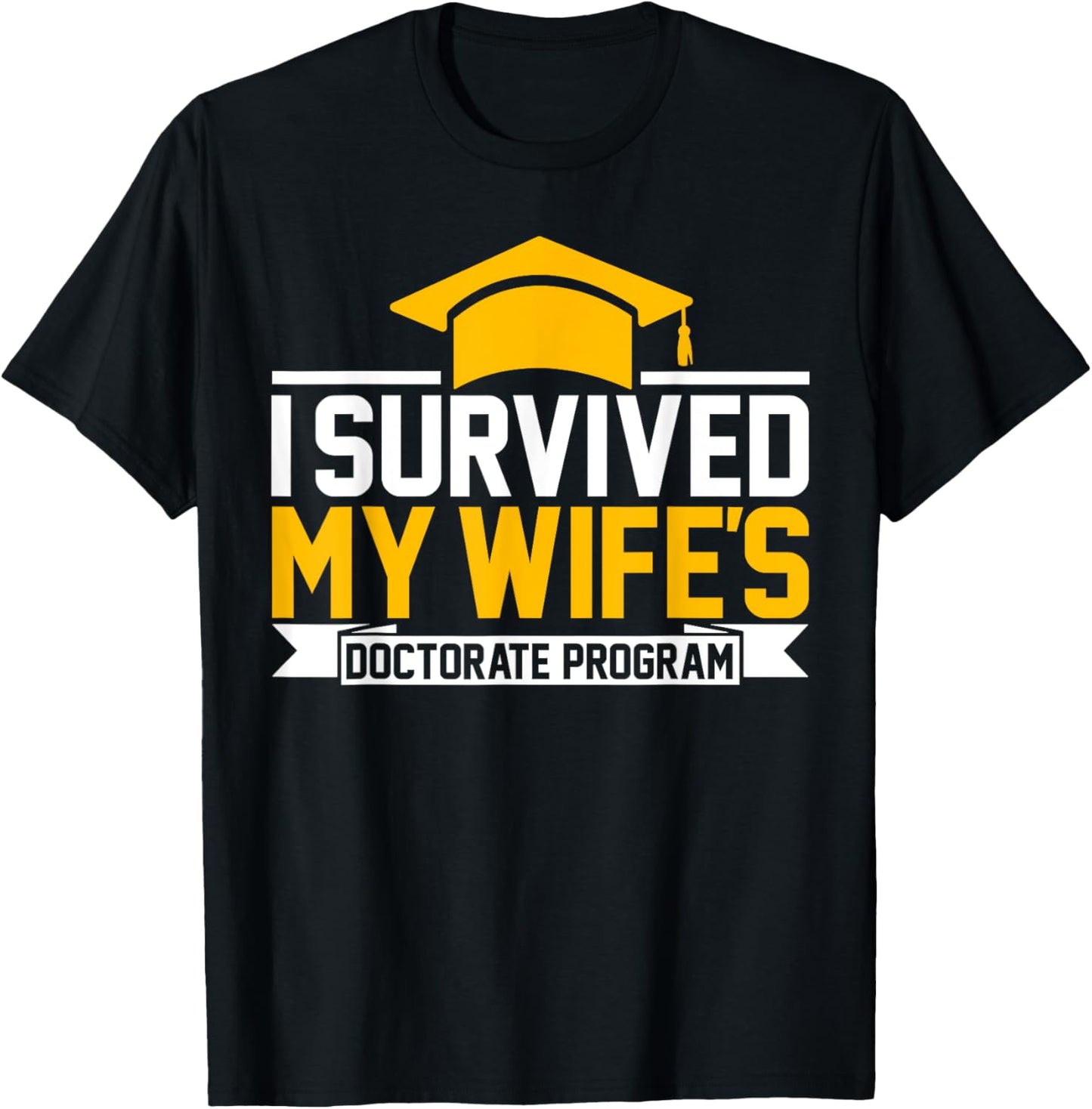 I survived MY wife's Doctorate Program funny PhD Husband T-Shirt - T-Shirt | Black