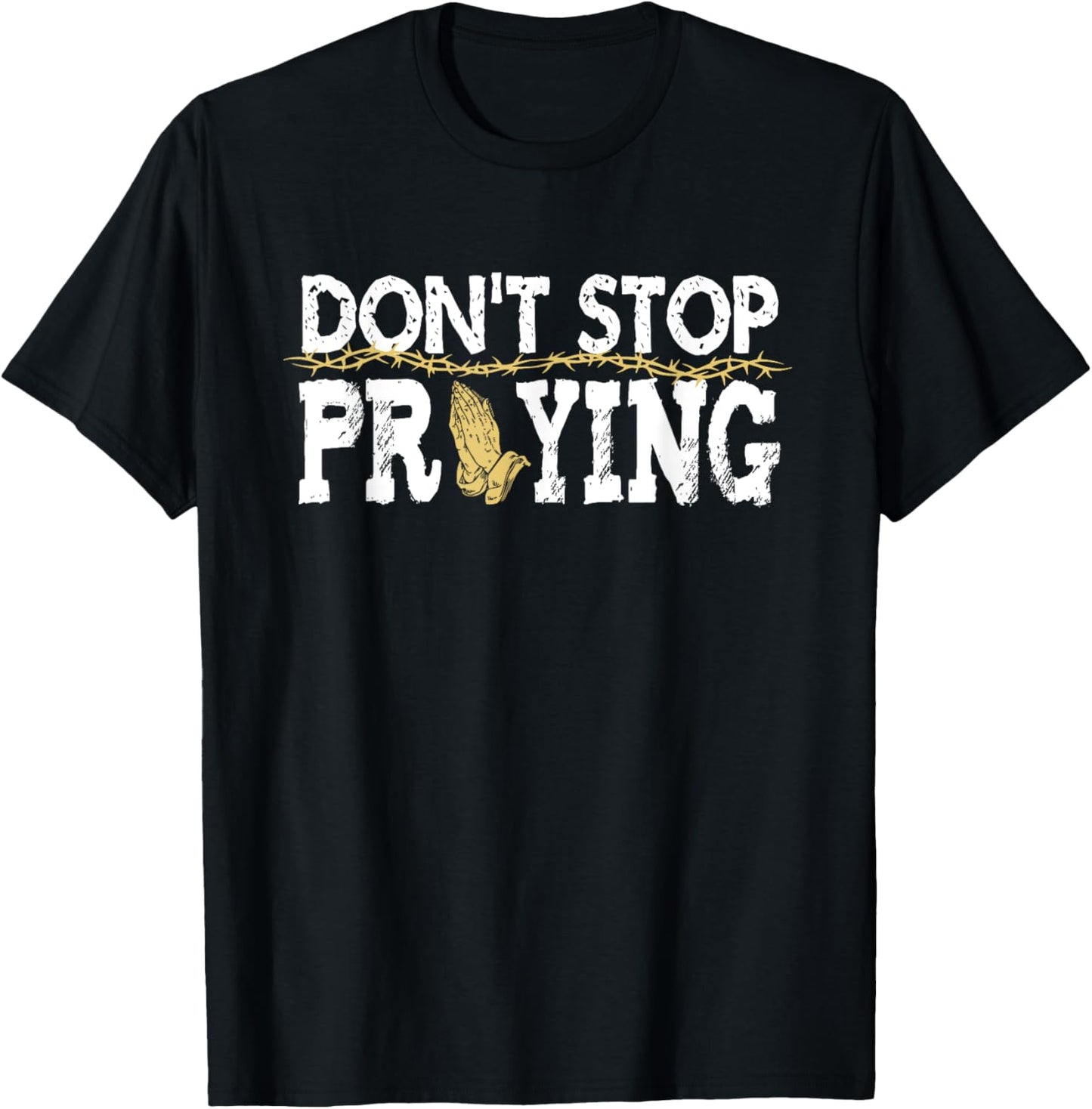 Christian Jesus Saying Quote - Don't Stop Praying - Church T-Shirt - T-Shirt | Black