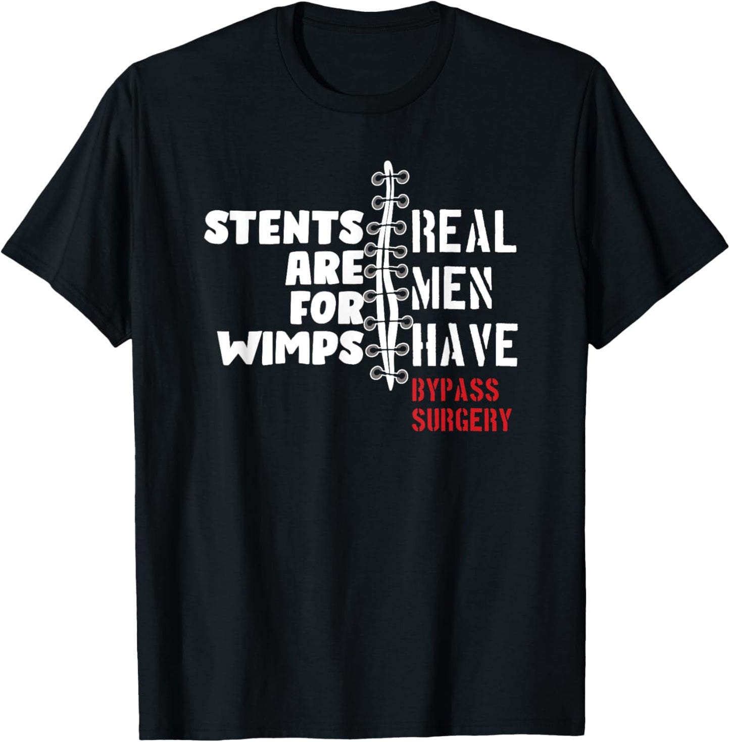 Stents Are For Wimps Real Men Have Bypass Surgery T-Shirt - T-Shirt | Black