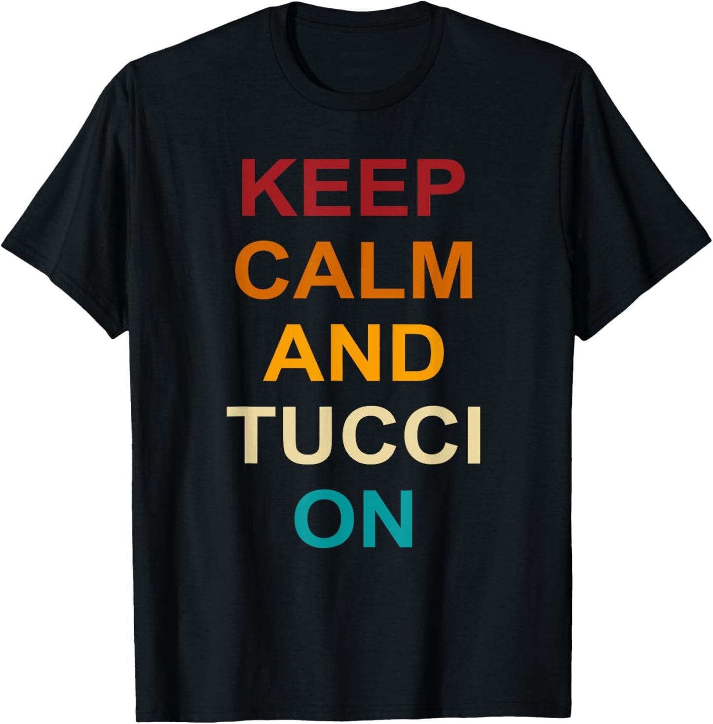 Keep Calm And Tucci On Quote T-Shirt - T-Shirt | Black