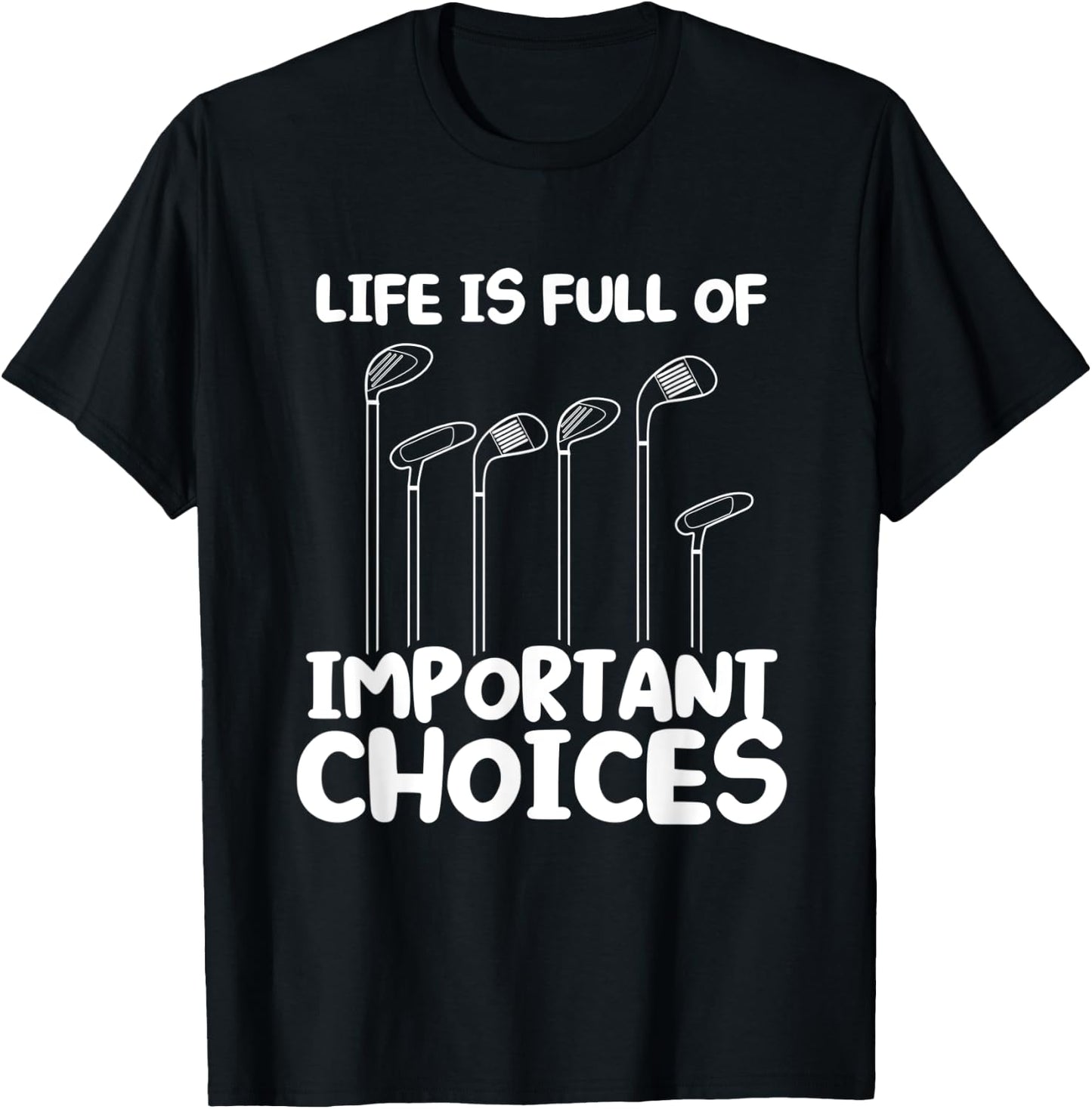 Life Is Full of Important Choices Funny Golf T-Shirt - T-Shirt | Black