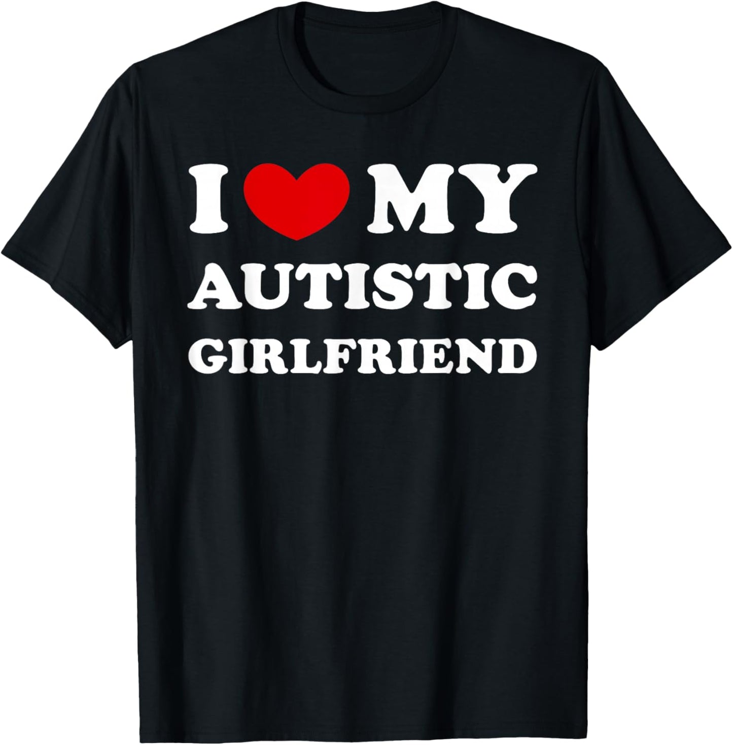 I Love My Autistic Girlfriend, I Heart My Autistic GF T-Shirt - T-Shirt | Black