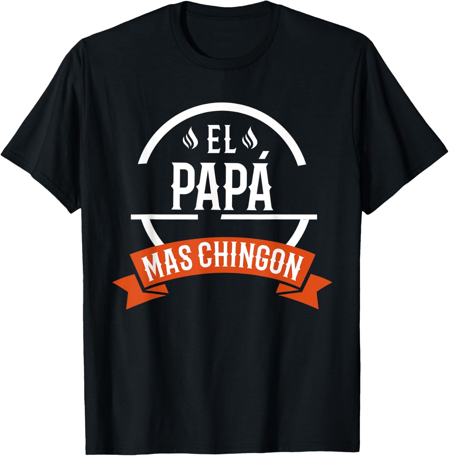El Papa Mas Chingon Spanish Dad Father's Day T-Shirt - T-Shirt | Black