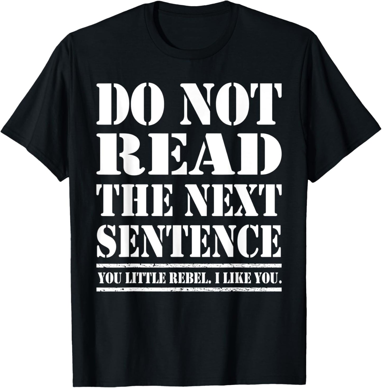 Funny Sarcastic Humor Do Not Read The Next Sentence T-Shirt - T-Shirt | Black