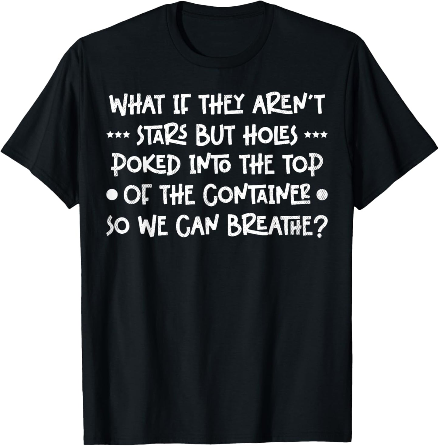 Funny What if They Aren't Stars Holes Poked in Container T-Shirt - T-Shirt | Black