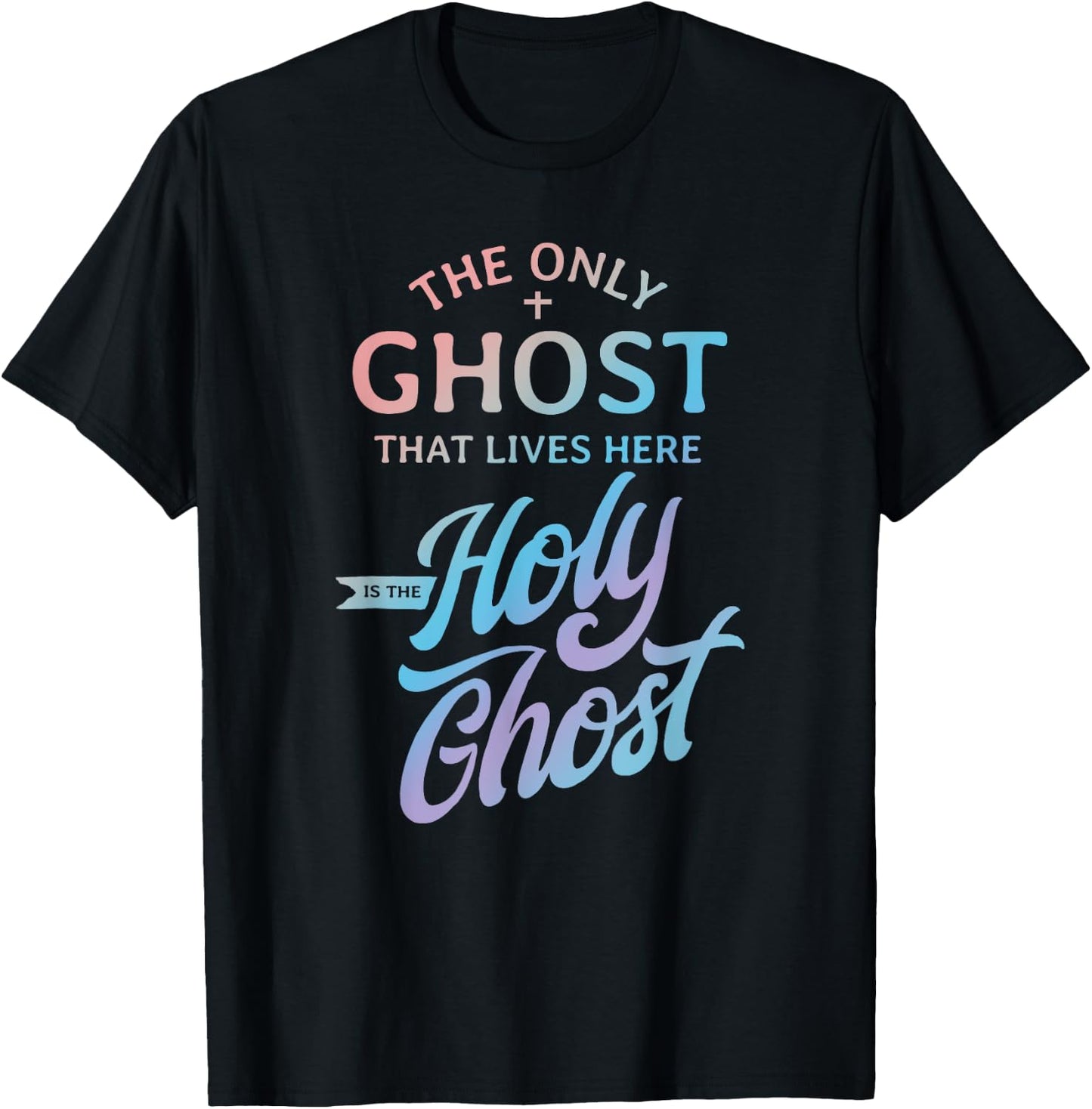 The Only Ghost That Lives Here is The Holy Ghost - Funny T-Shirt - T-Shirt | Black