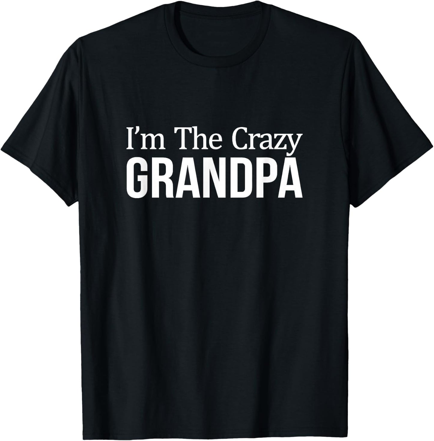 I'm The Crazy Grandpa T-Shirt - T-Shirt | Black