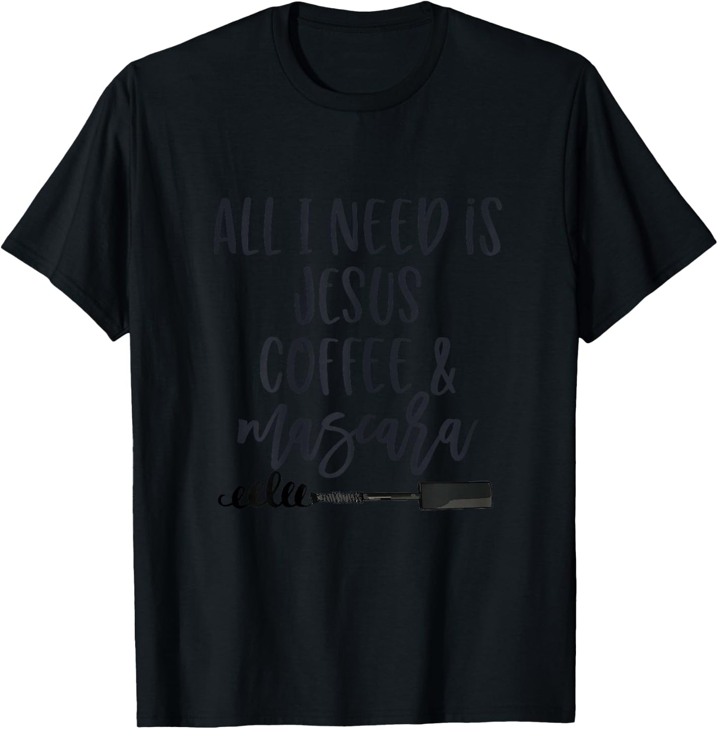 All I Need is Jesus Coffee and Mascara Funny Christian T-Shirt - T-Shirt | Black