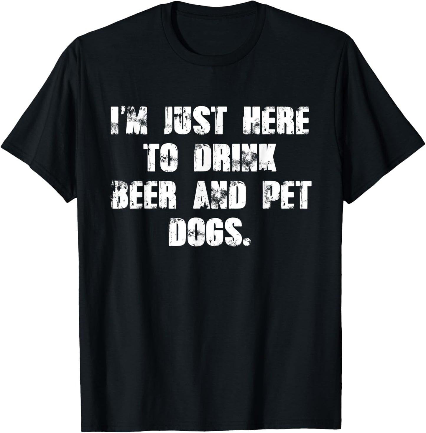 Just here to drink beer and pet dogs Gift T-Shirt - T-Shirt | Black