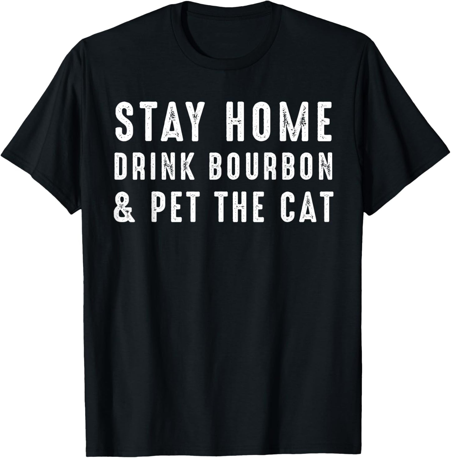 Stay Home Drink Bourbon And Pet The Cat & Pet The Cat Men Women Kids T-Shirt - T-Shirt | Black