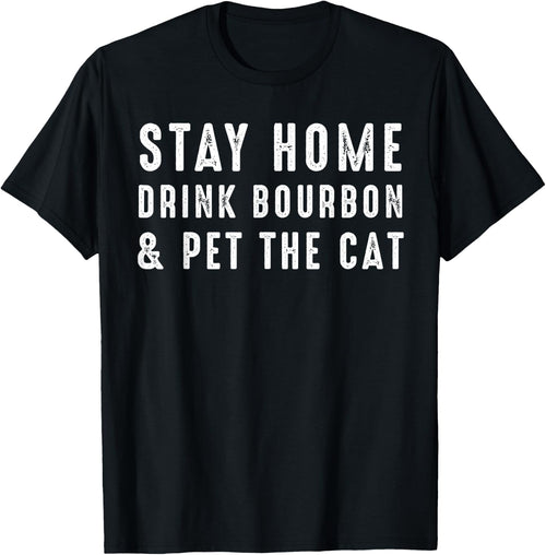 Stay Home Drink Bourbon And Pet The Cat & Pet The Cat Men Women Kids