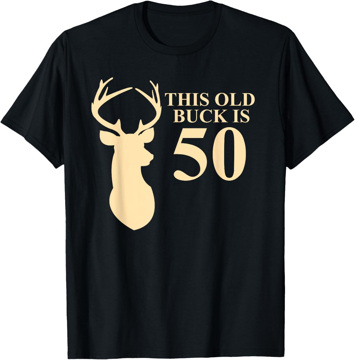 This Old Buck Is 50 Shirt | 50 year old Animal Hunter Gift T-Shirt - T-Shirt | Black