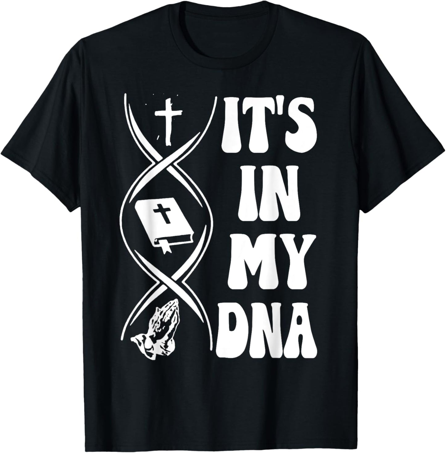 It's In My DNA, Cross, Bible Verse, Pray, Christian T-Shirt - T-Shirt | Black