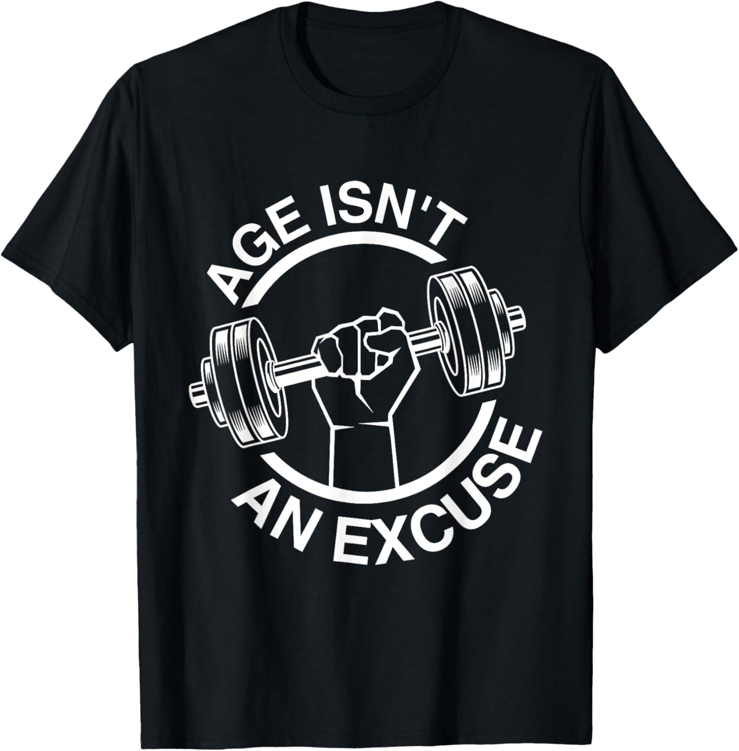 Funny Weightlifter Gym Training Age Isn't An Excuse Workout Fitness Motivation Gym Men Women , Small, Black T-Shirt - T-Shirt | Black