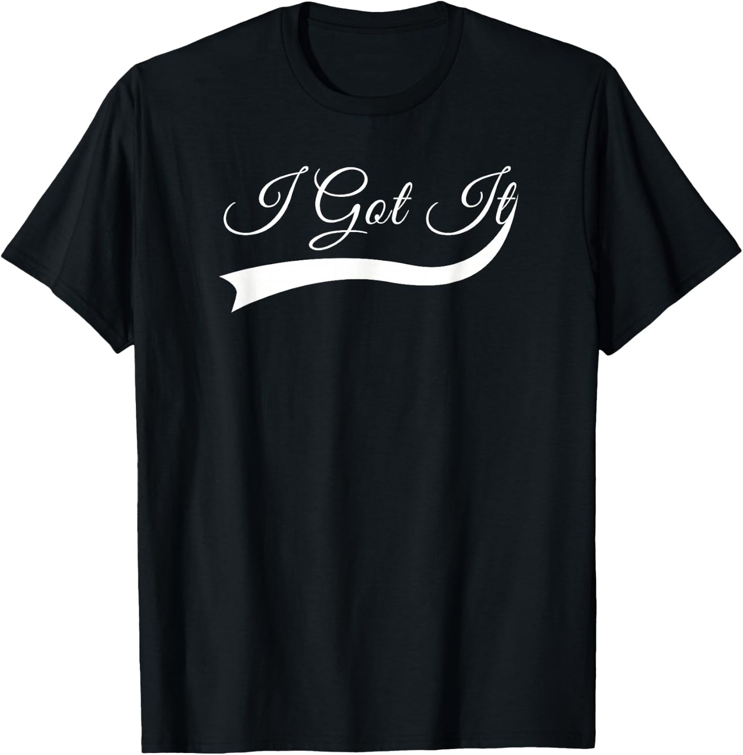 I Got it T-Shirt - T-Shirt | Black