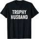 Trophy Husband T-Shirt - T-Shirt | Black