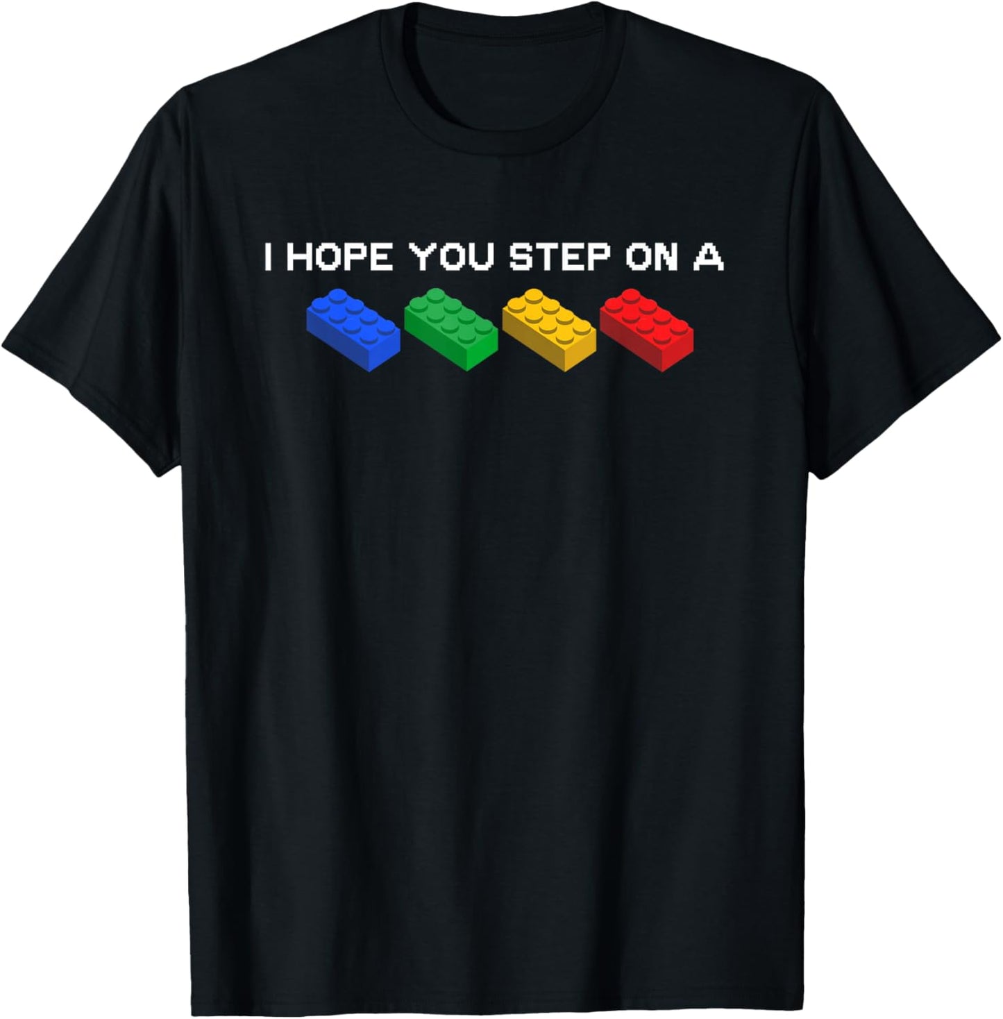 I Hope You Step On A Blocks Bricks Play Toys Building Toy T-Shirt - T-Shirt | Black