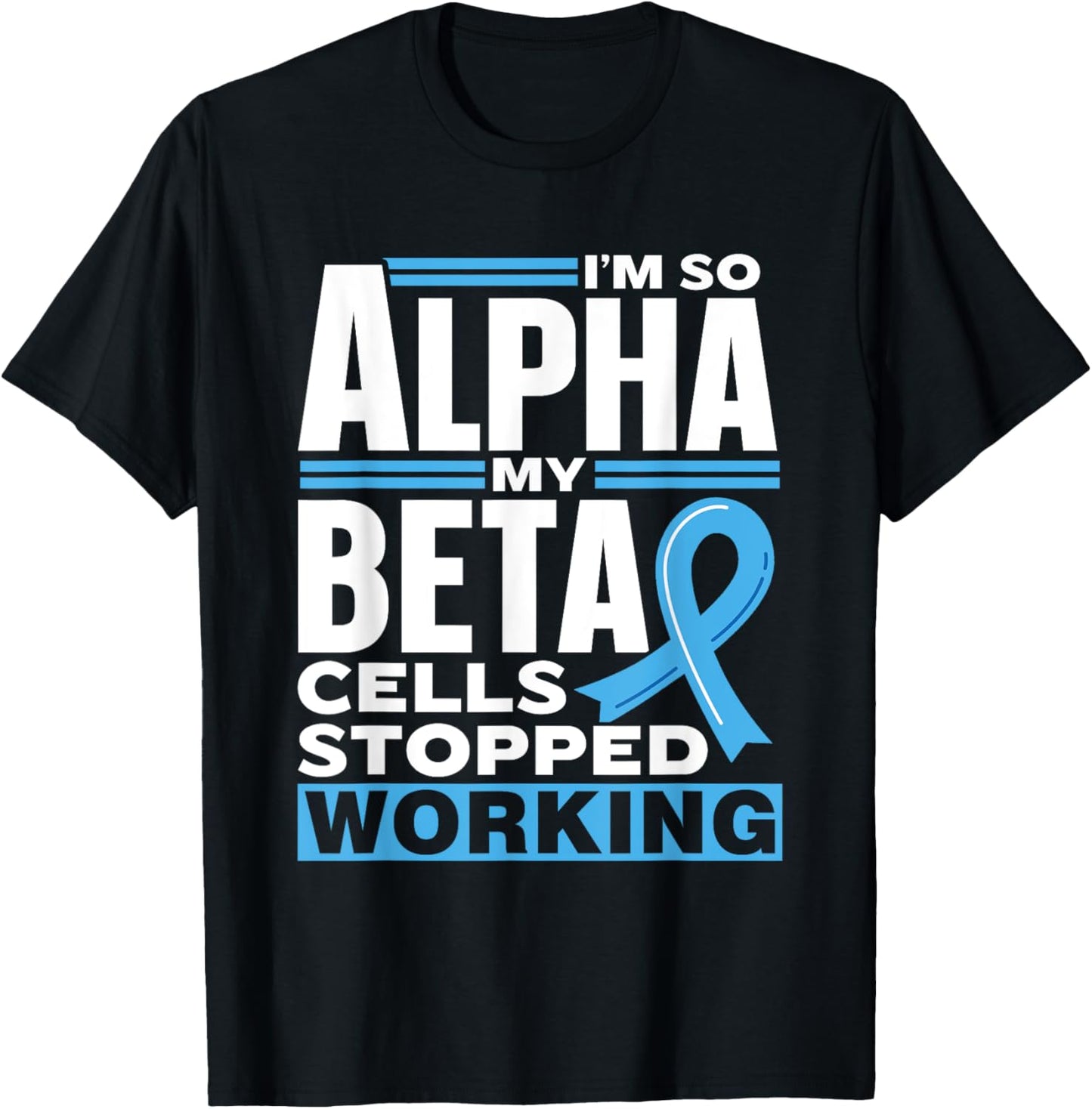I'm So Alpha My Beta Cells Stopped Working Type Diabetes T-Shirt - T-Shirt | Black