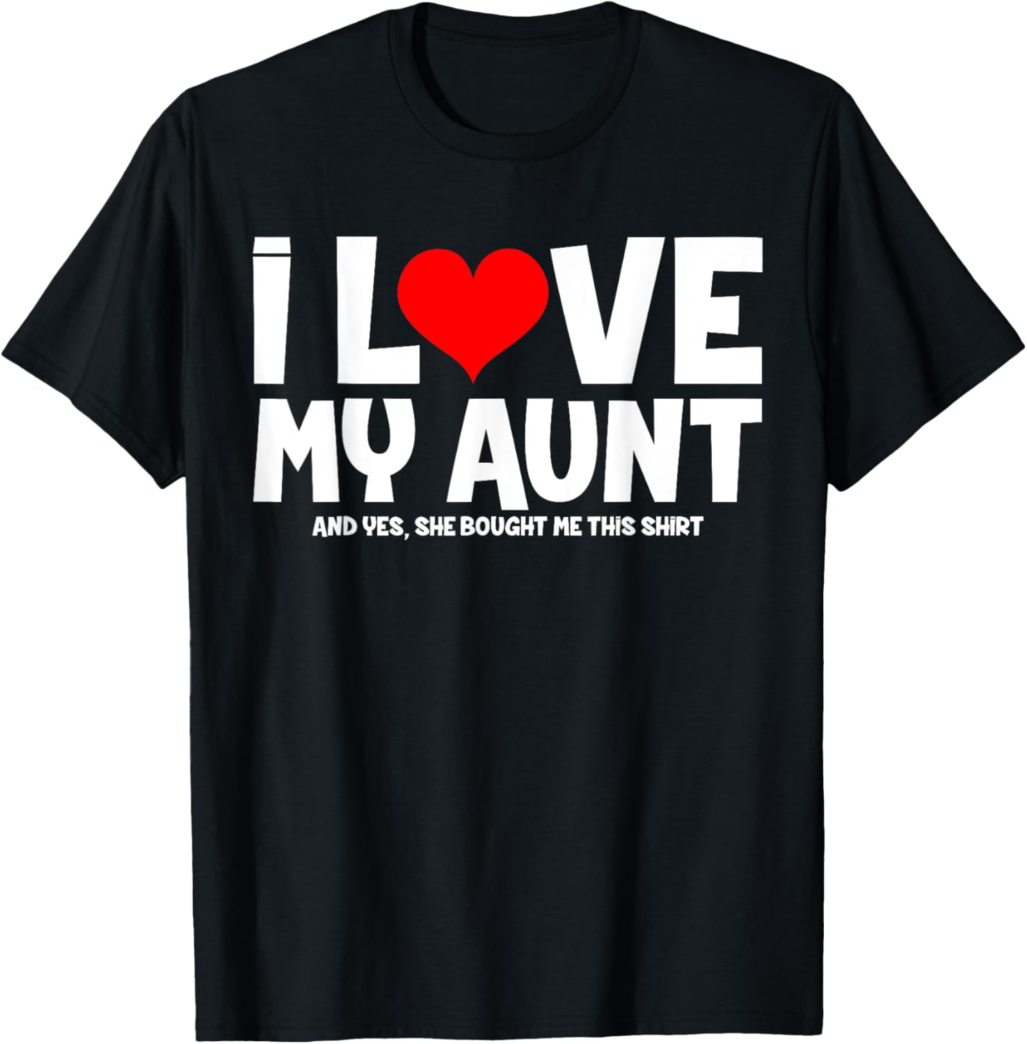 I Love My Aunt And Yes She Bought Me This T-Shirt - T-Shirt | Black