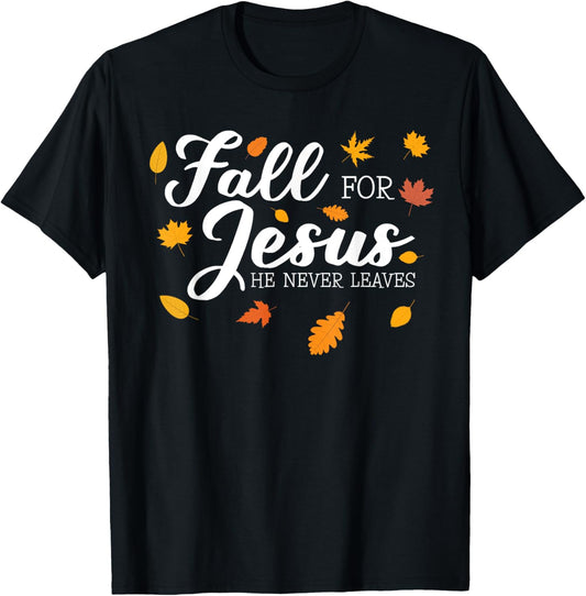 Fall For Jesus He Never Leaves Jesus T-Shirt - T-Shirt | Black