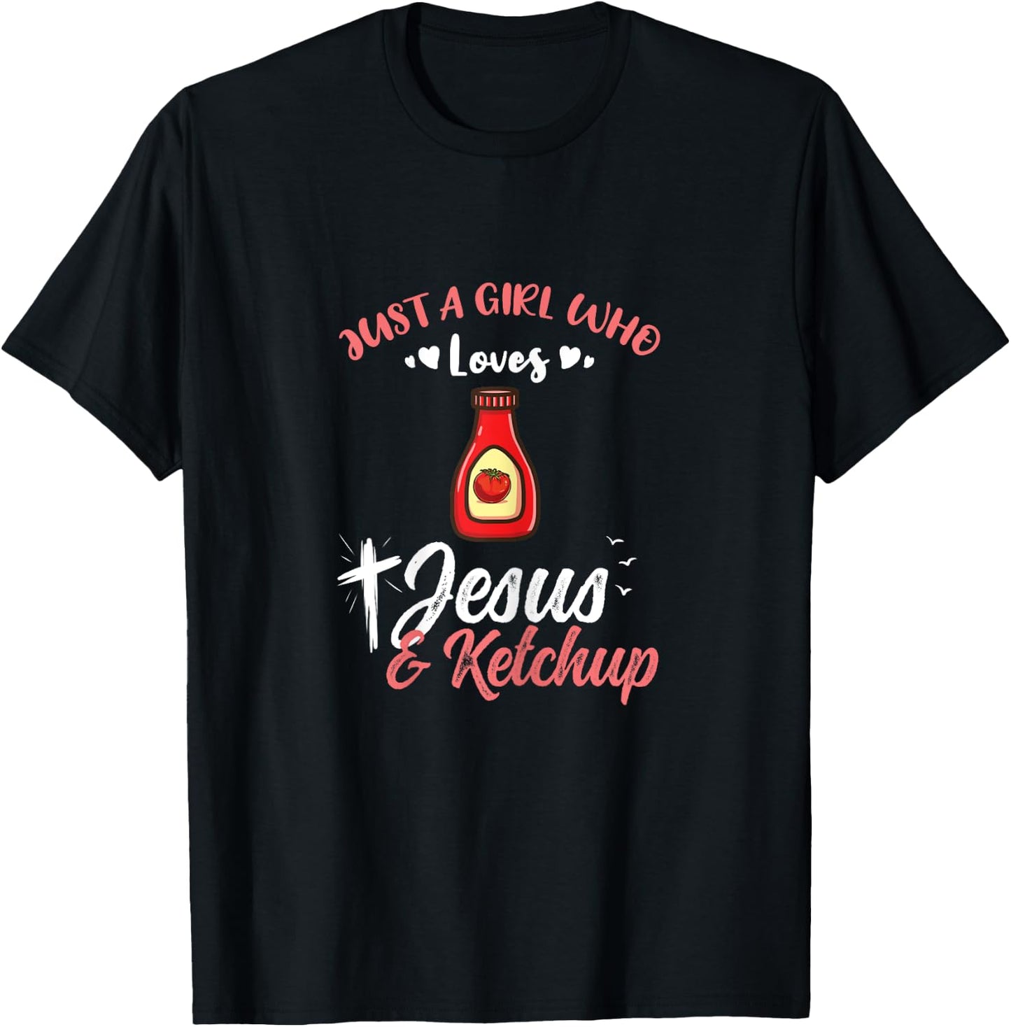 Just A Girl Who Loves Jesus And Ketchup T-Shirt - T-Shirt | Black