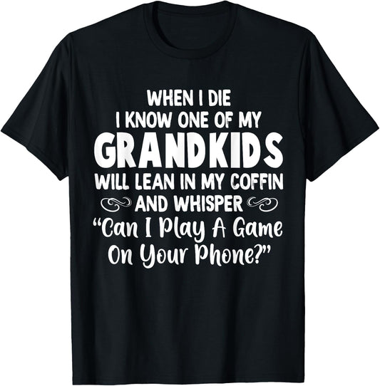 When I Die I Know One Of My Grandkids Will Lean I My Coffin T-Shirt - T-Shirt | Black