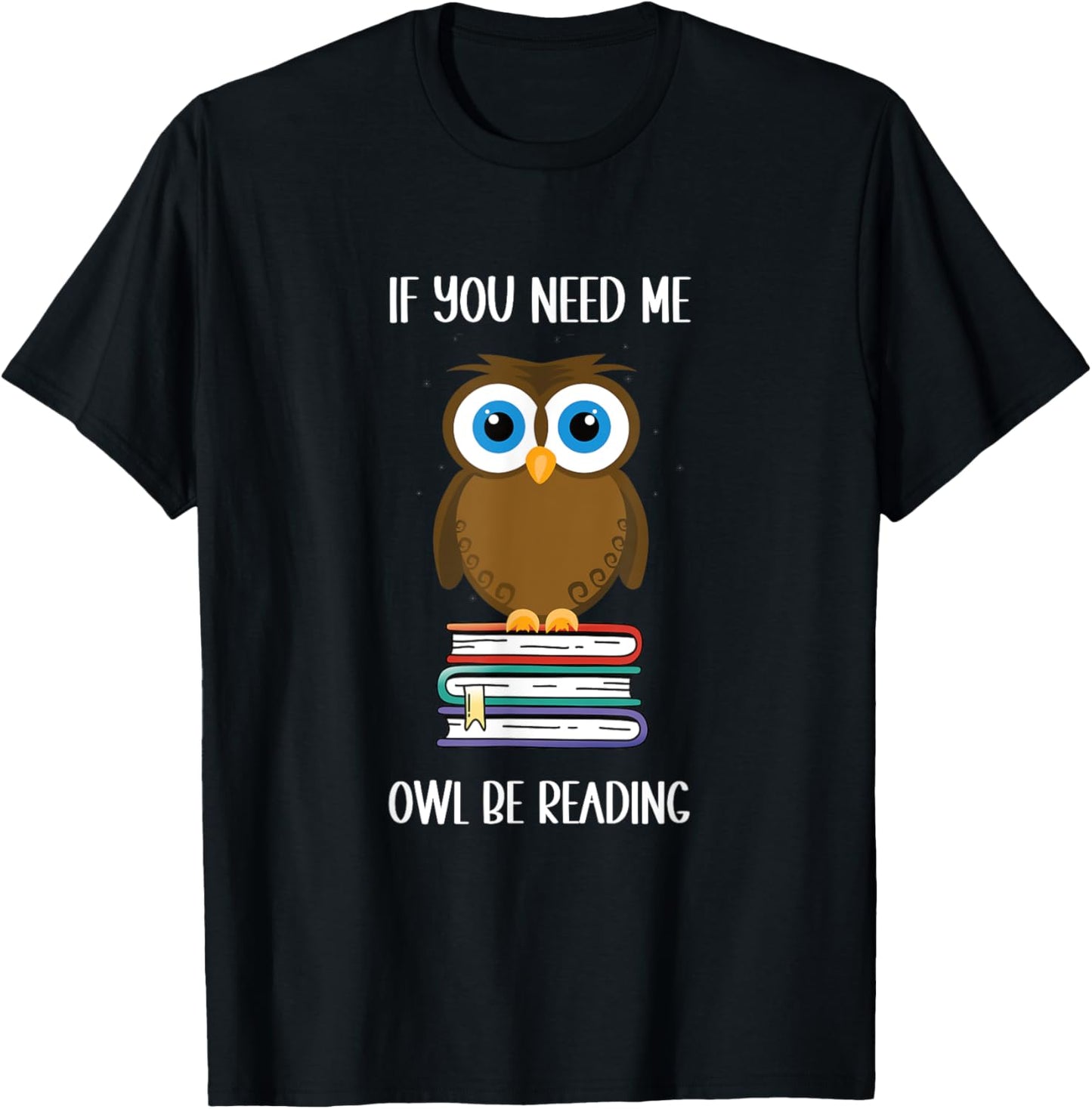 Funny: If you need me owl be reading. Cute owl Book Lover T-Shirt - T-Shirt | Black