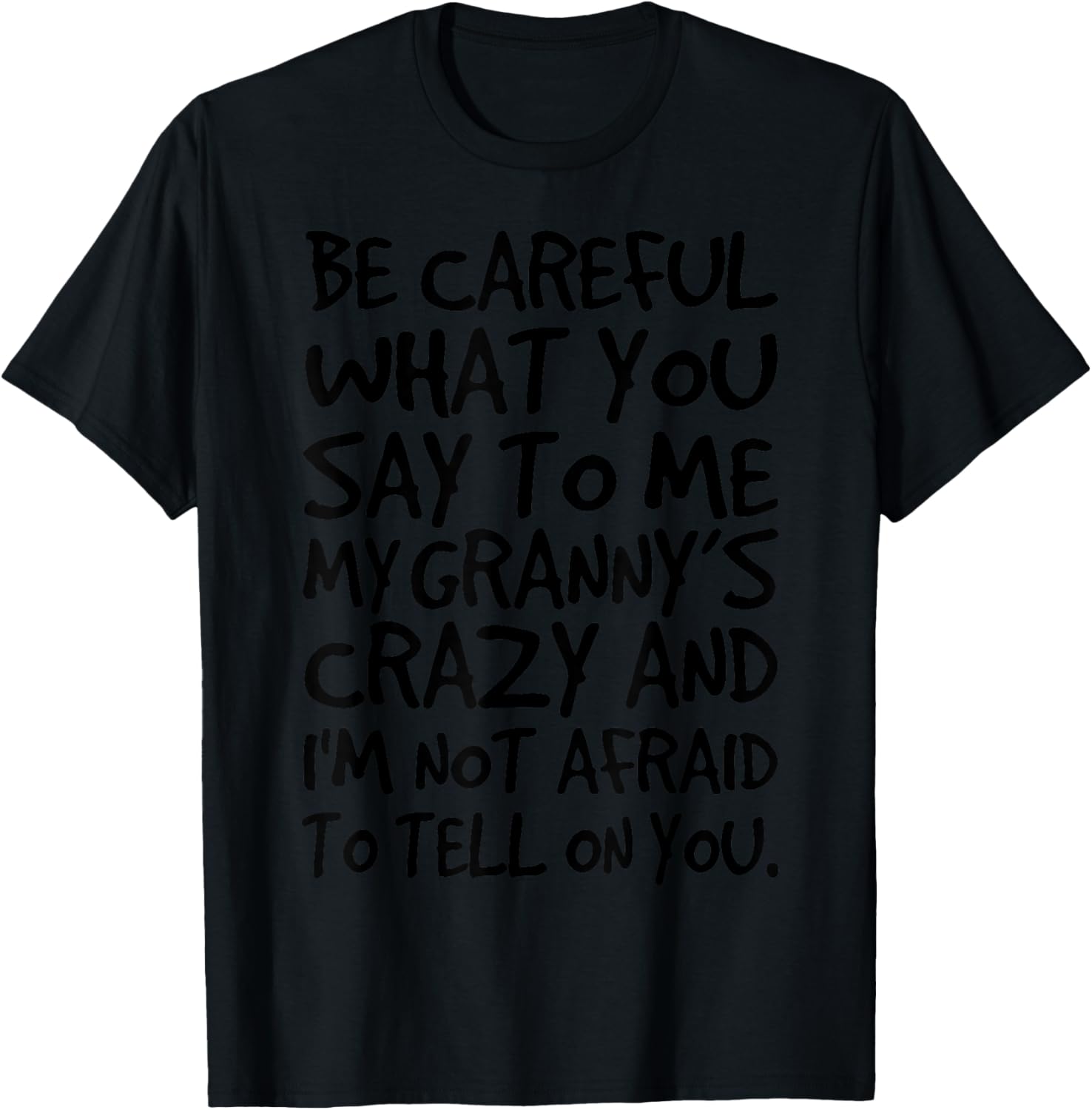 Be Careful What You say to me My Granny's Crazy Funny Family T-Shirt - T-Shirt | Black
