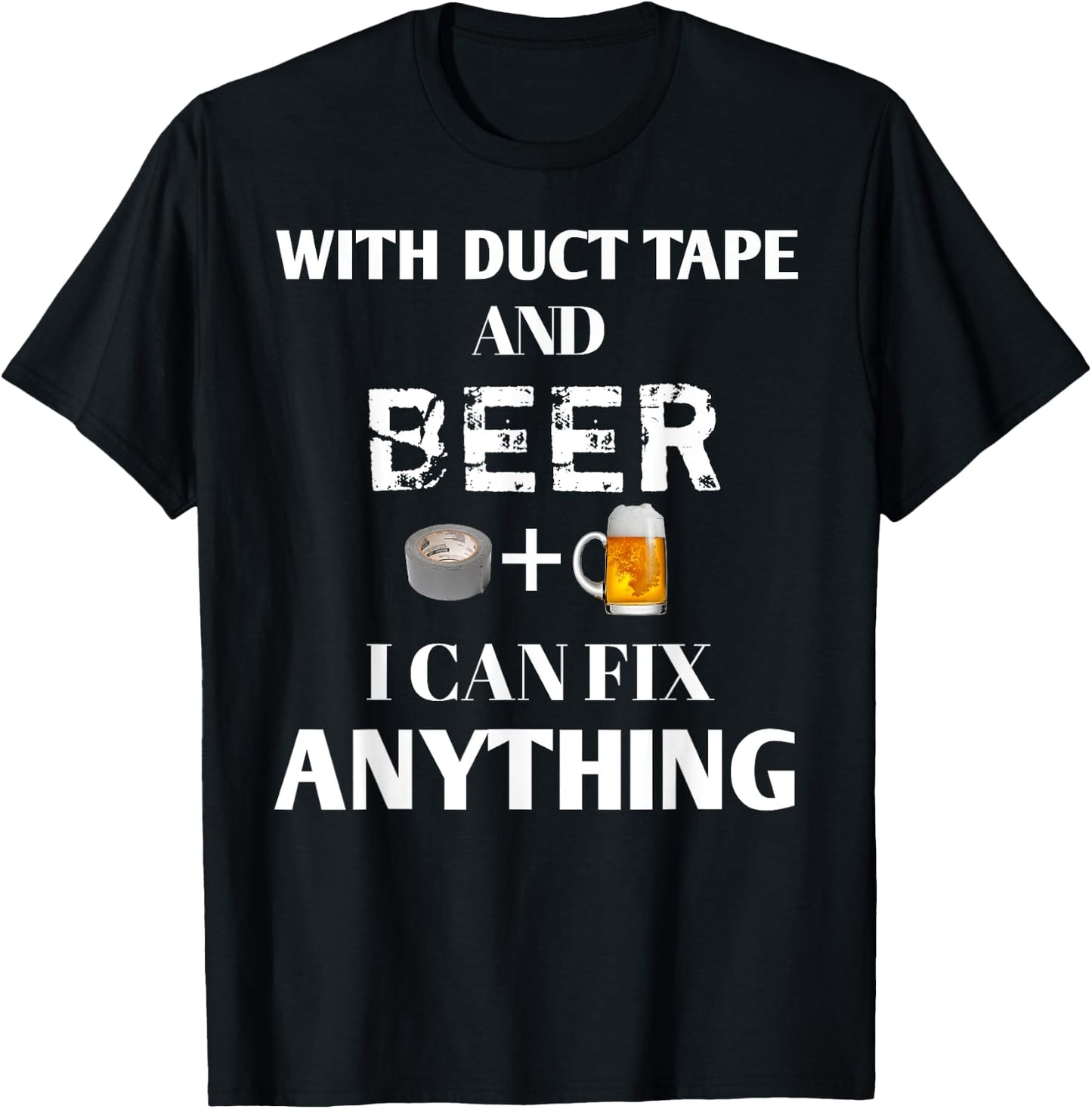 With Duct Tape and Beer I Can Fix Anything Drinking T-Shirt - T-Shirt | Black