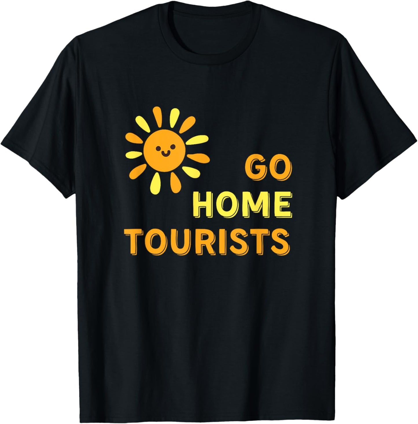 Go Home Tourists - Funny Vacation Destination Shirt T-Shirt - T-Shirt | Black