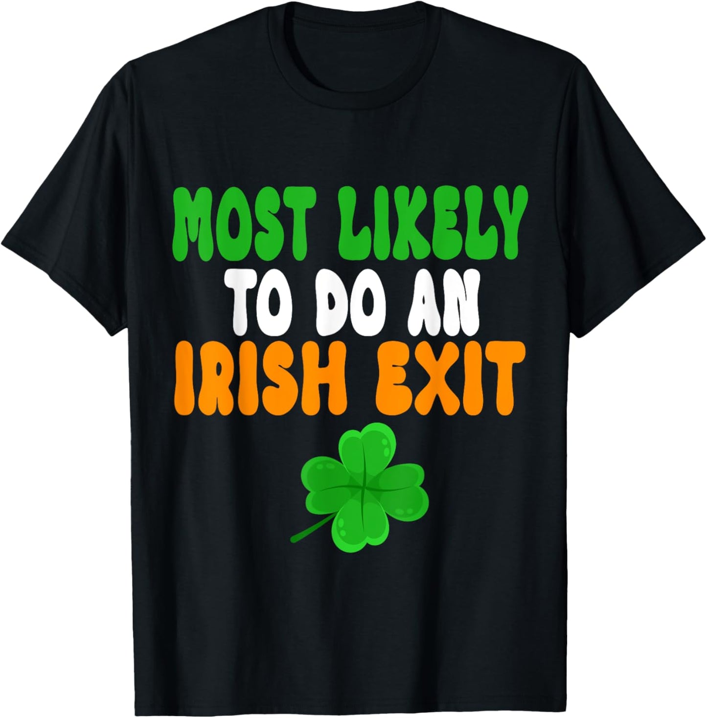 Most Likely To Do An Irish Exit Funny st patrick's day T-Shirt - T-Shirt | Black