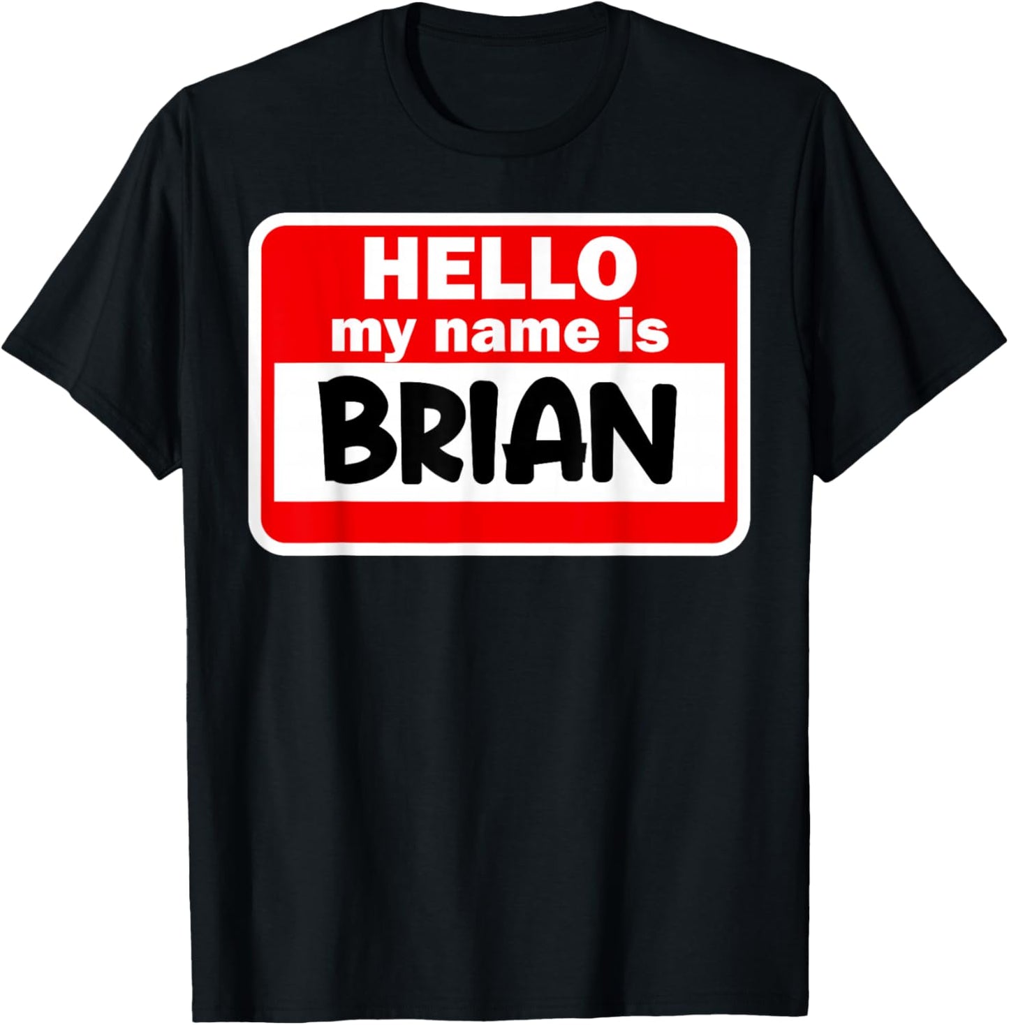 Brian Hello Hi My Name Is Name On Custom T-Shirt - T-Shirt | Black