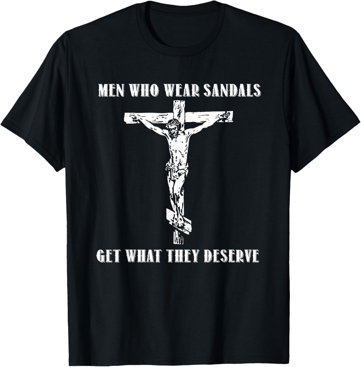 Jesus Men Who Wear Sandals Get What They Deserve T-Shirt - T-Shirt | Black