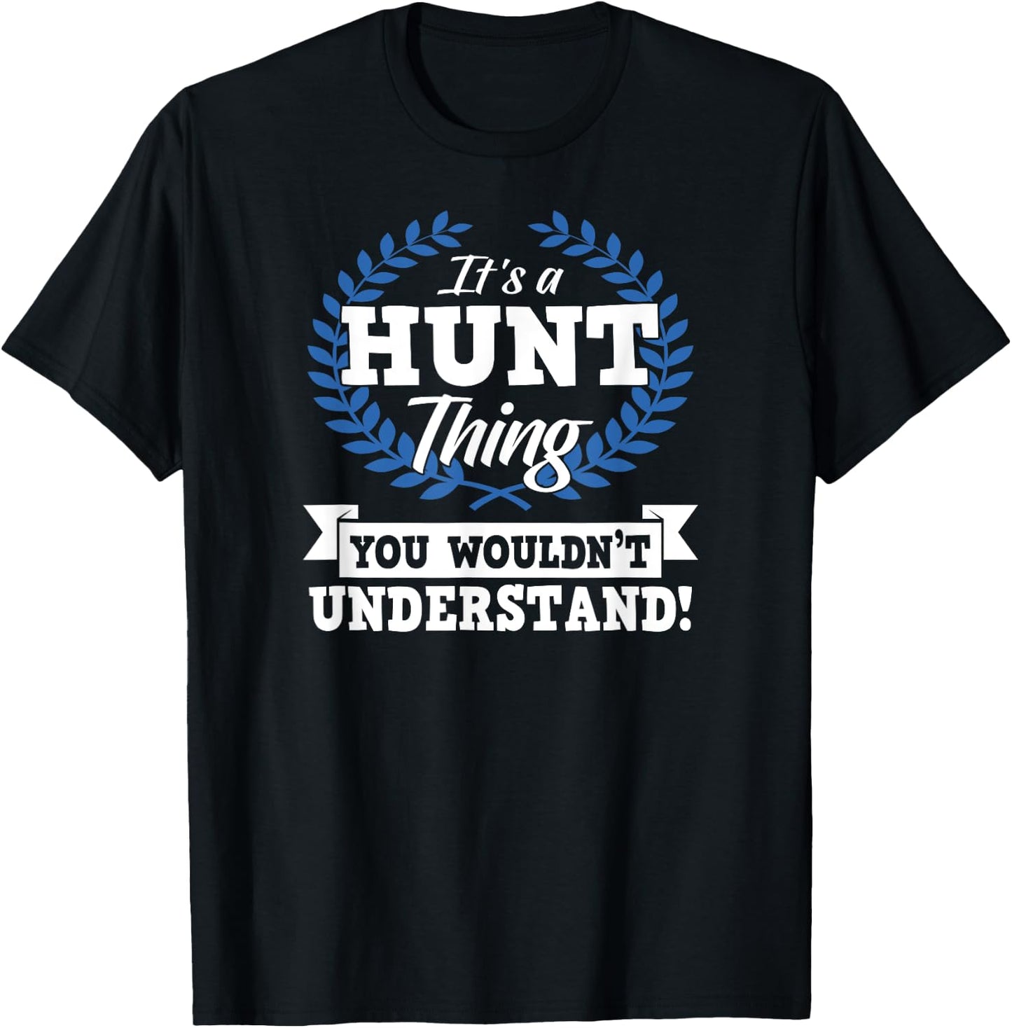 It's A Hunt Thing You Wouldn't Understand Name Shirt T-Shirt - T-Shirt | Black