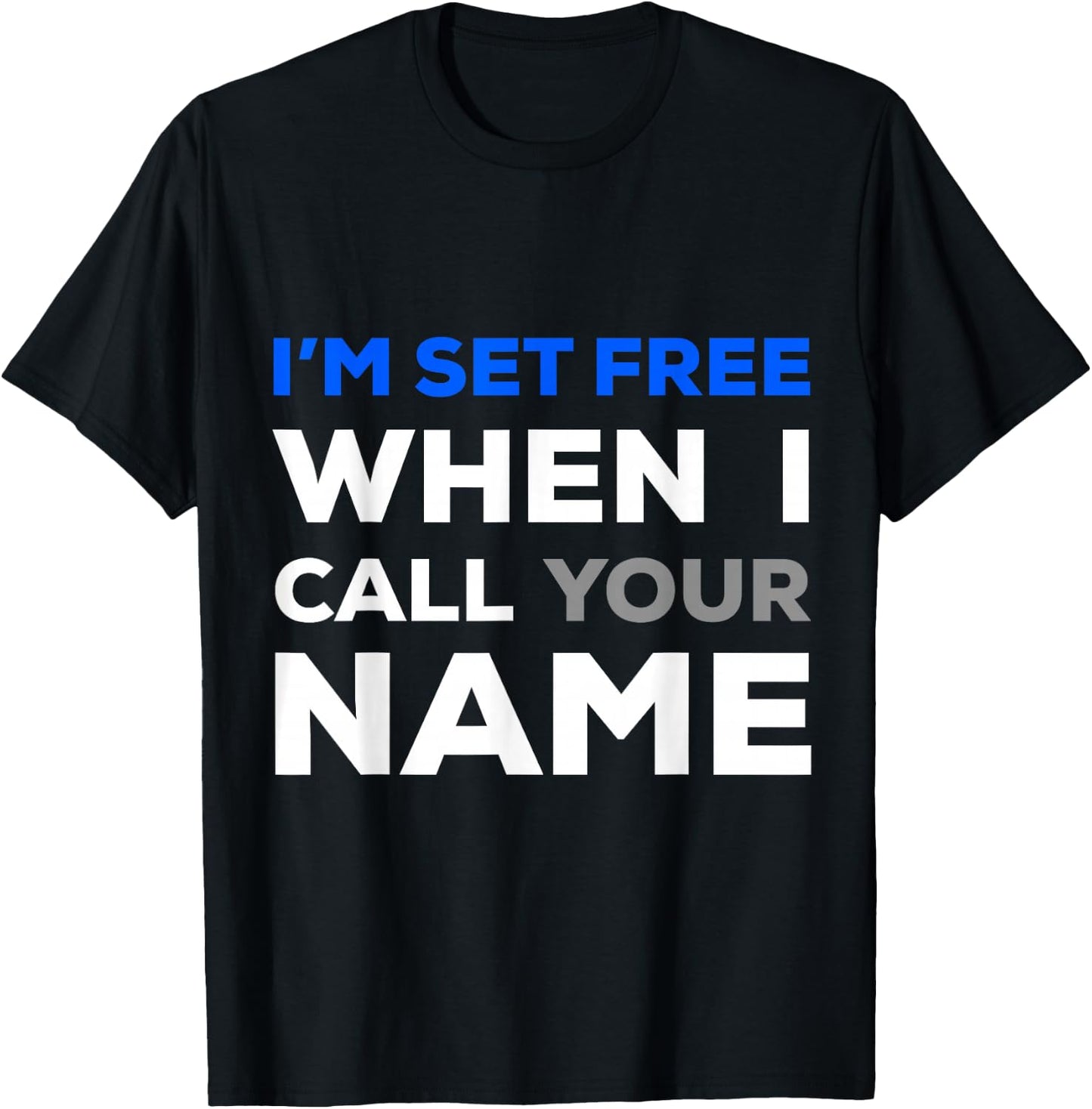 Im Set Free When I Call Your Name T-Shirt - T-Shirt | Black