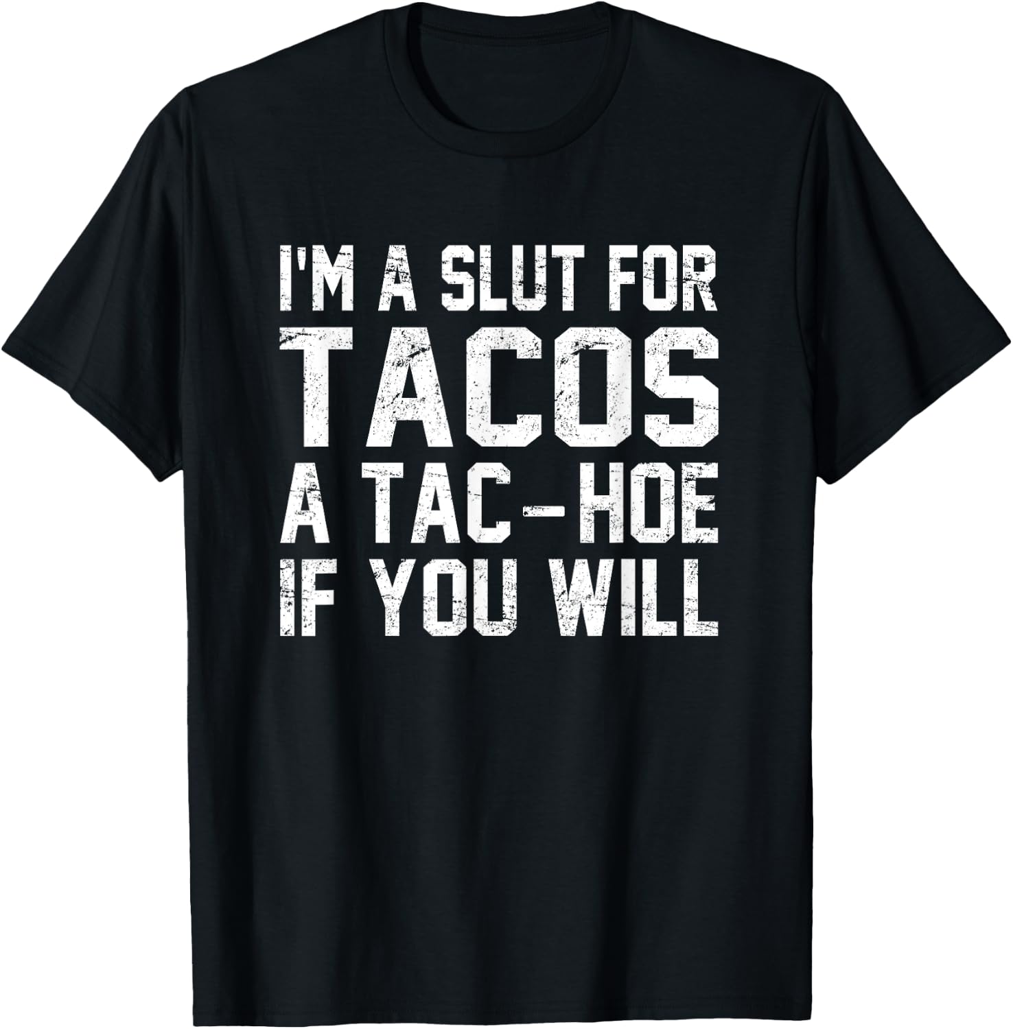 I'm A Slut For Tacos A Tac-Hoe If You Will T-Shirt - T-Shirt | Black