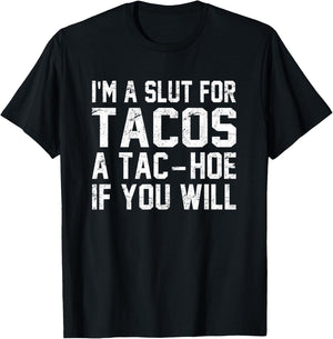 I'm A Slut For Tacos A Tac-Hoe If You Will T-Shirt - T-Shirt | Black