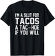 I'm A Slut For Tacos A Tac-Hoe If You Will T-Shirt - T-Shirt | Black