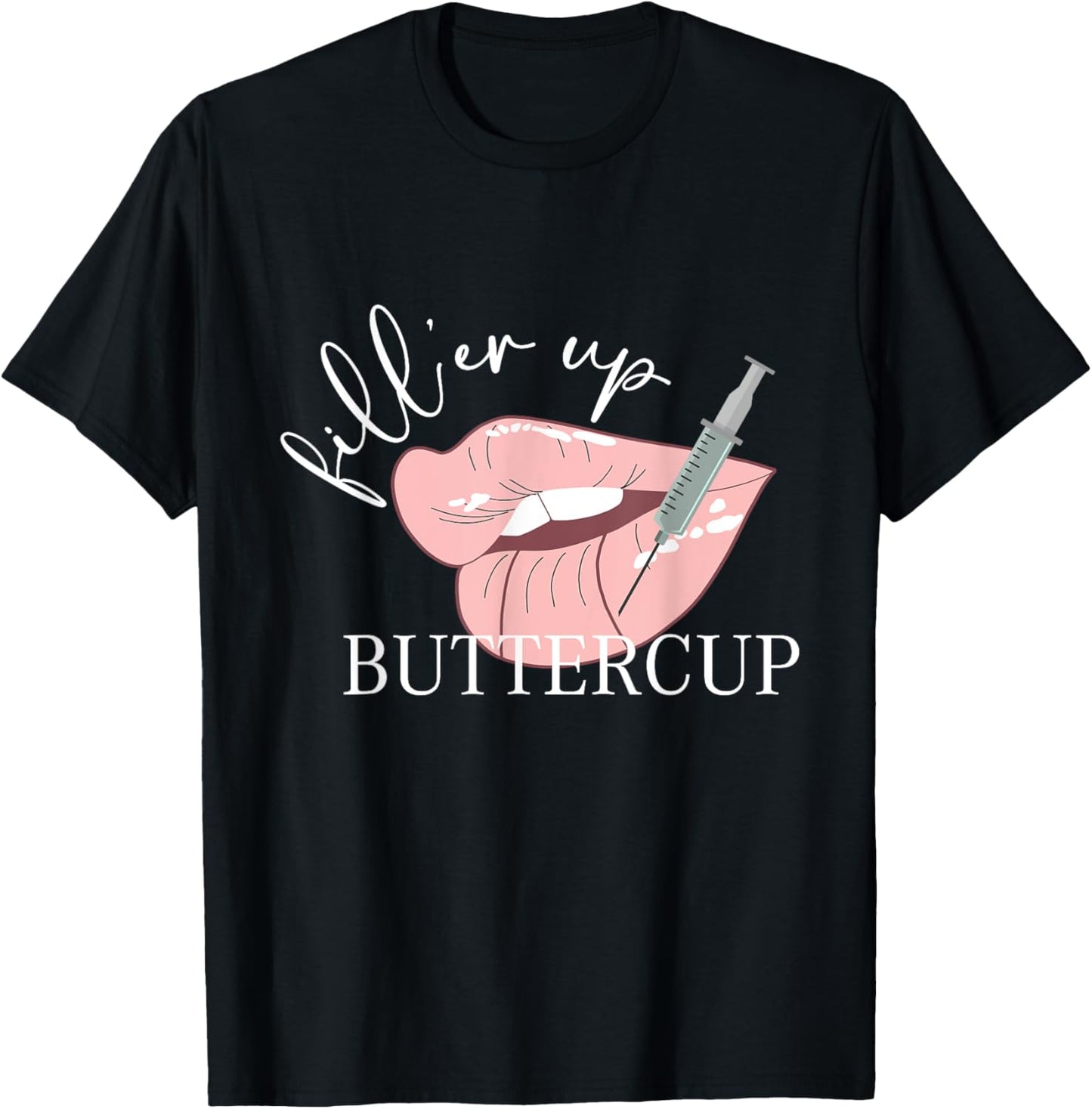 Fill'er Up Buttercup Lip Injection Nurse Injector T-Shirt - T-Shirt | Black
